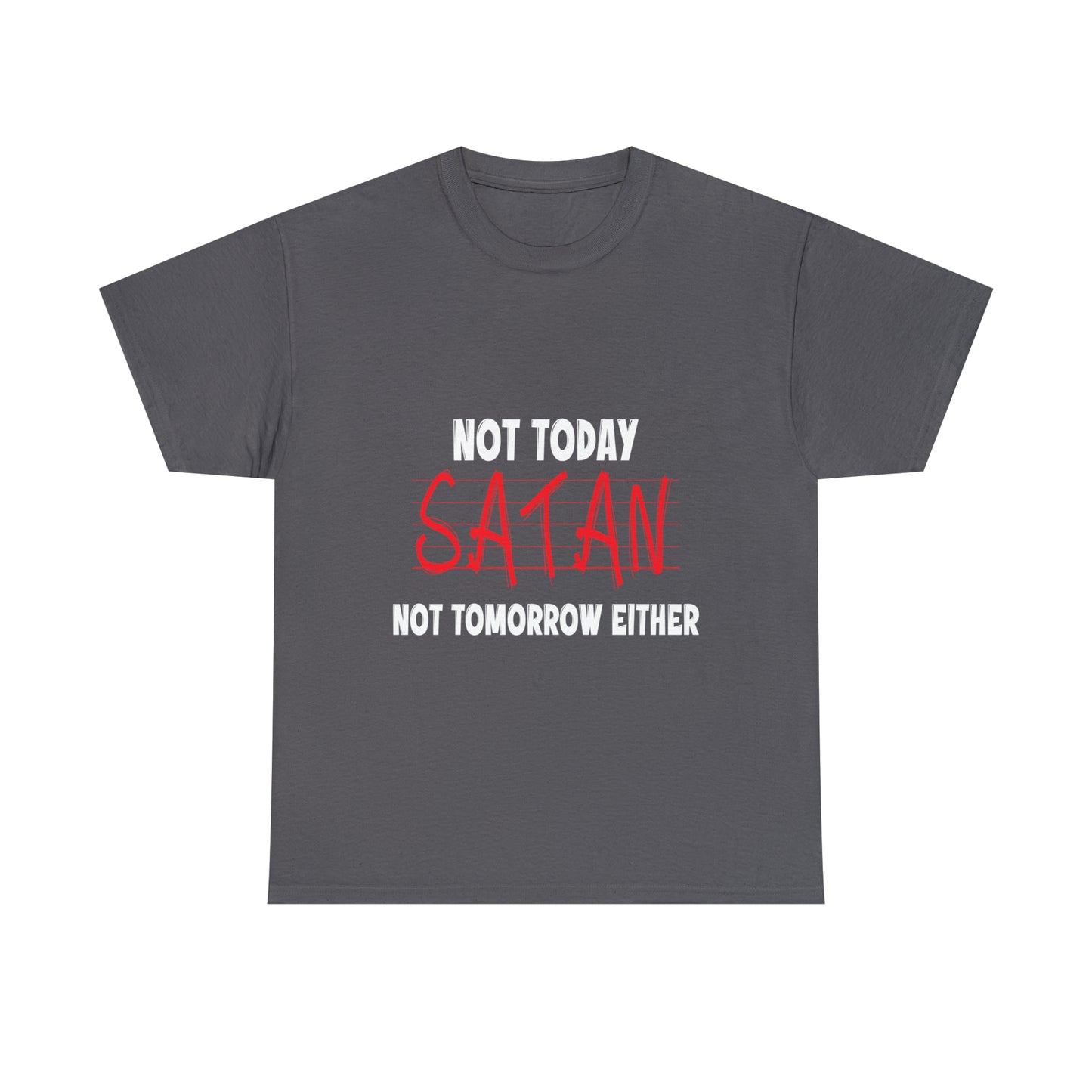 Not Today Satan Not Tomorrow Either  Unisex Heavy Cotton Tee Printify