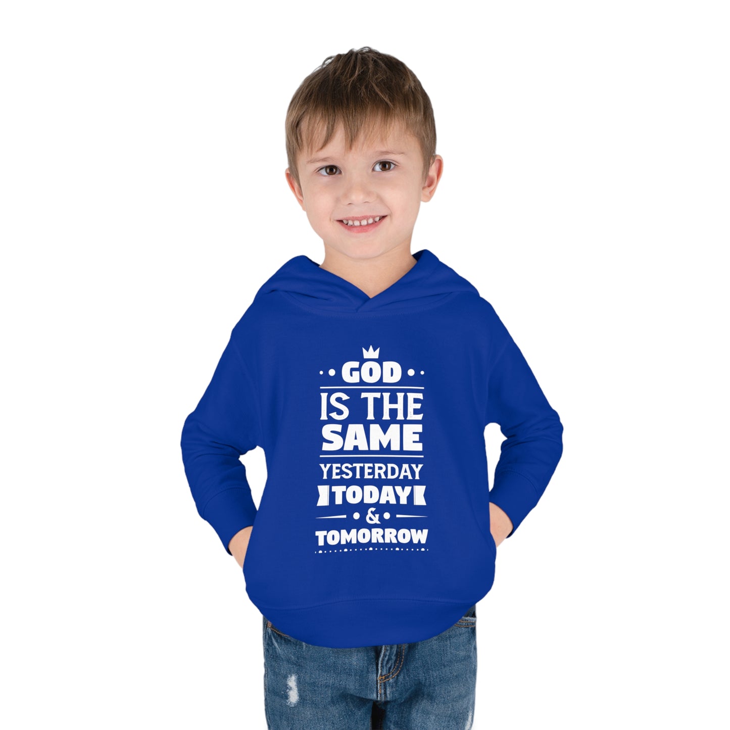 God Is The Same Yesterday Today & Tomorrow Toddler Pullover Fleece Hoodie Printify