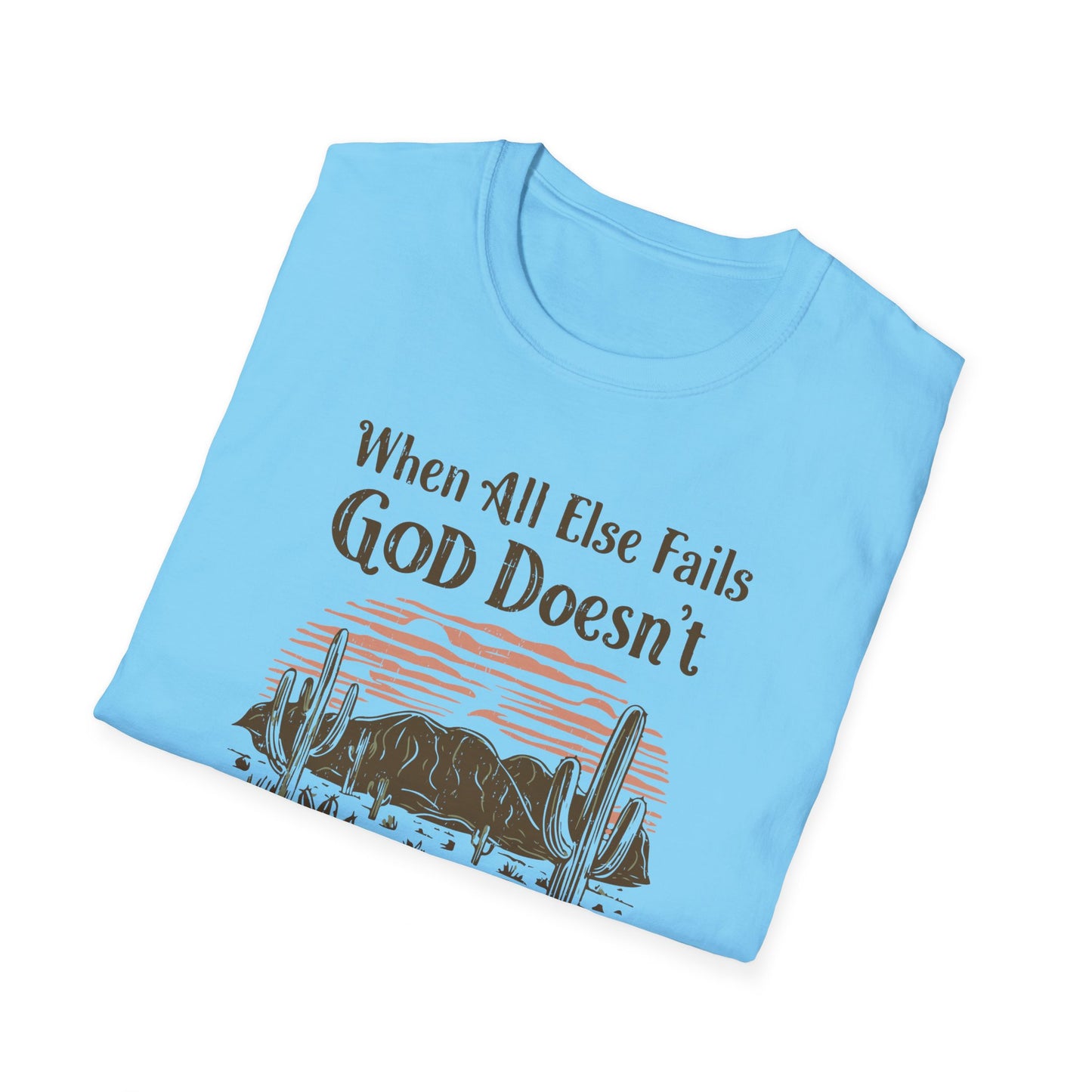 When All Else Fails God Doesn't Christian Unisex T-shirt