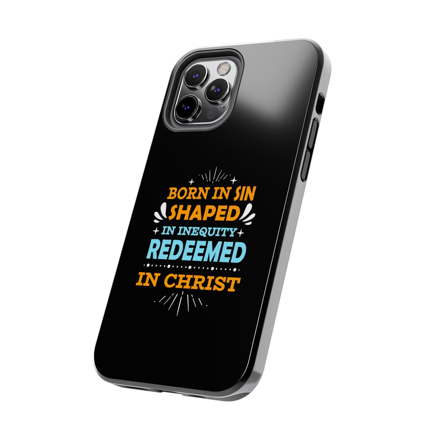 Born In Sin Shaped In Inequity Redeemed In Christ Tough Phone Cases, Case-Mate