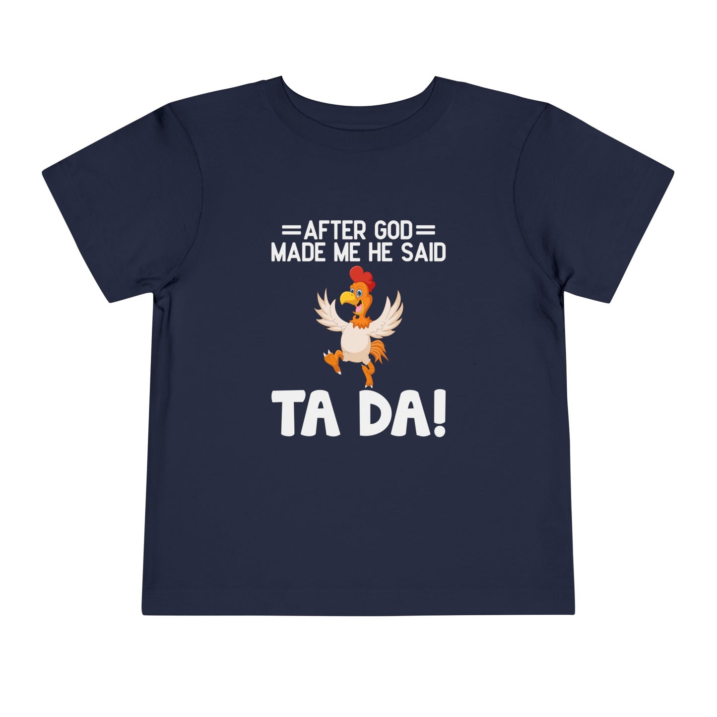 After God Made Me He Said Ta-da Christian Toddler T-Shirt