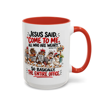 Coffee Mug - "Jesus Said 'Come to Me, All Who Are Weary'" Funny Christian Office Gift