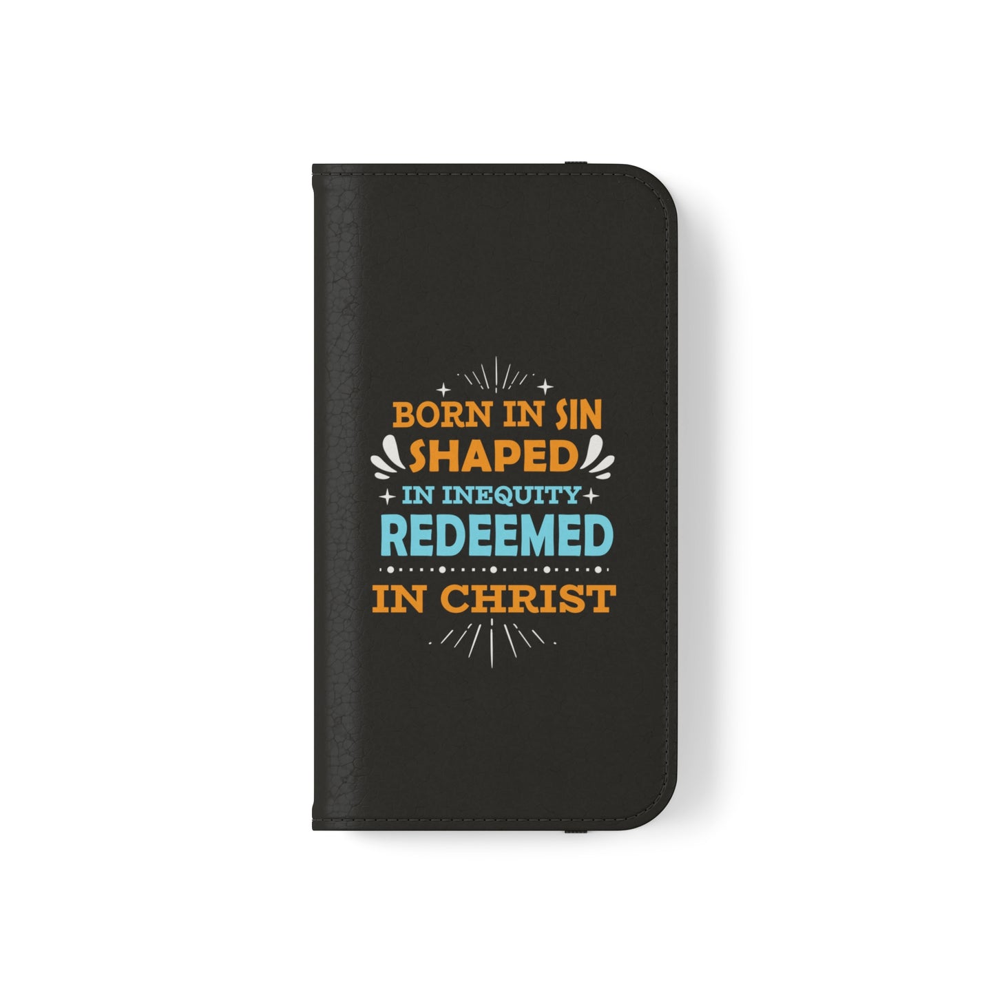 Born In Sin Shaped In Inequity Redeemed In Christ Phone Flip Cases