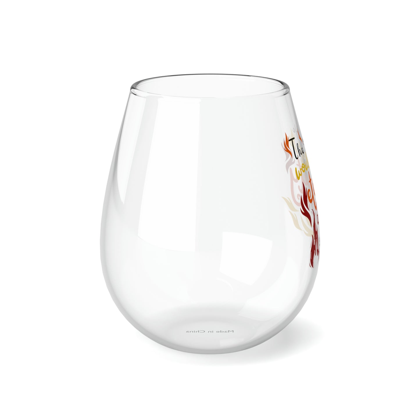 The One He Would Set Eternity Ablaze For Stemless Wine Glass, 11.75oz