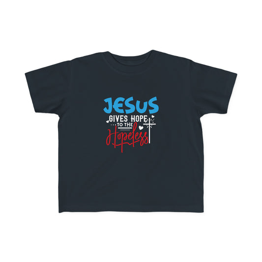 Jesus Gives Hope To The Hopeless Toddler's Christian T-shirt Printify