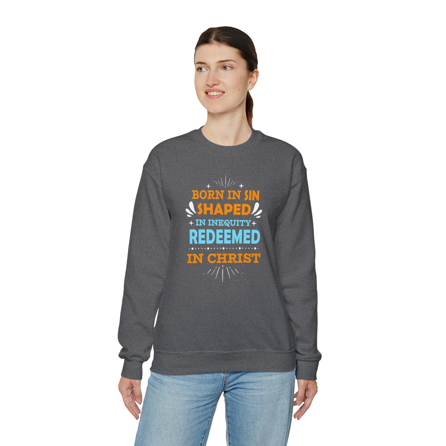 Born In Sin Shaped In Inequity Redeemed In Christ Unisex Heavy Blend™ Crewneck Sweatshirt