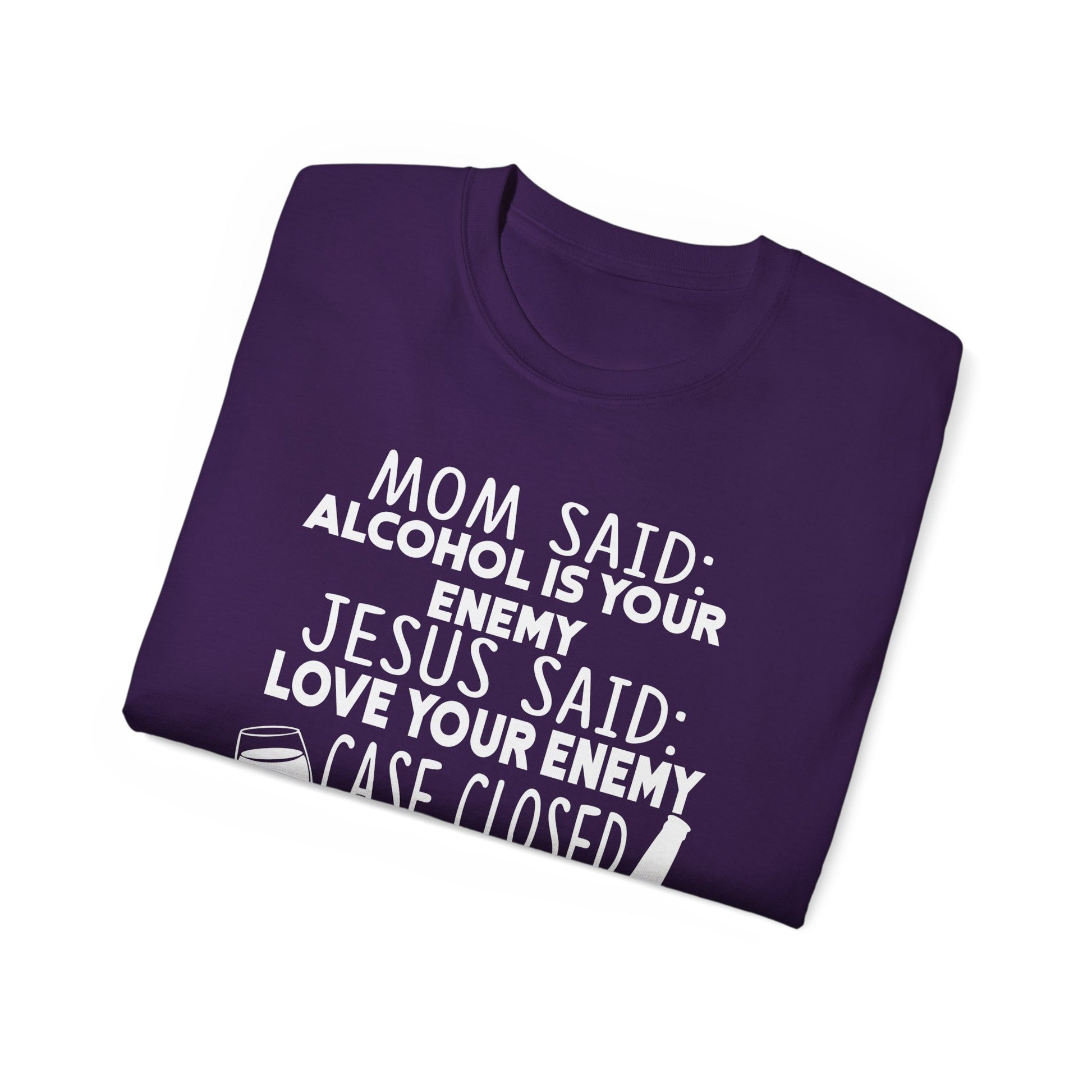 Mom Said Alcohol Is Your Enemy Jesus Said Love Your Enemy Case Closed Funny Unisex Christian Ultra Cotton Tee Printify