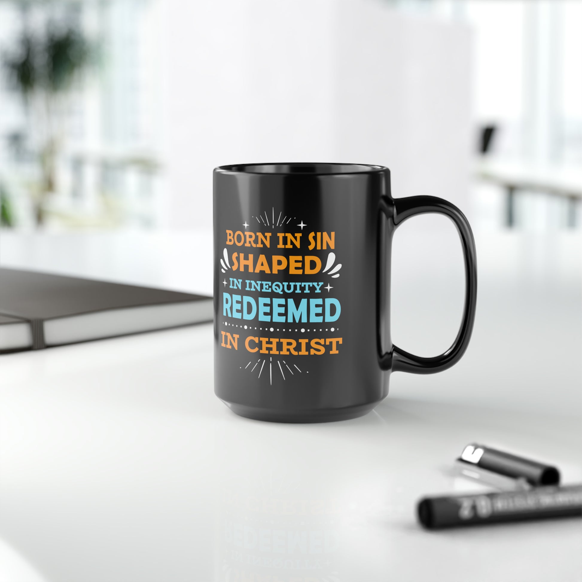 Born In Sin Shaped In Inequity Redeemed In Christ Black Ceramic Mug, 15oz (double sided printing) Printify