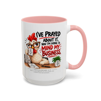 I've Prayed About It, Now I'm Going to Mind My Business Chicken Mug