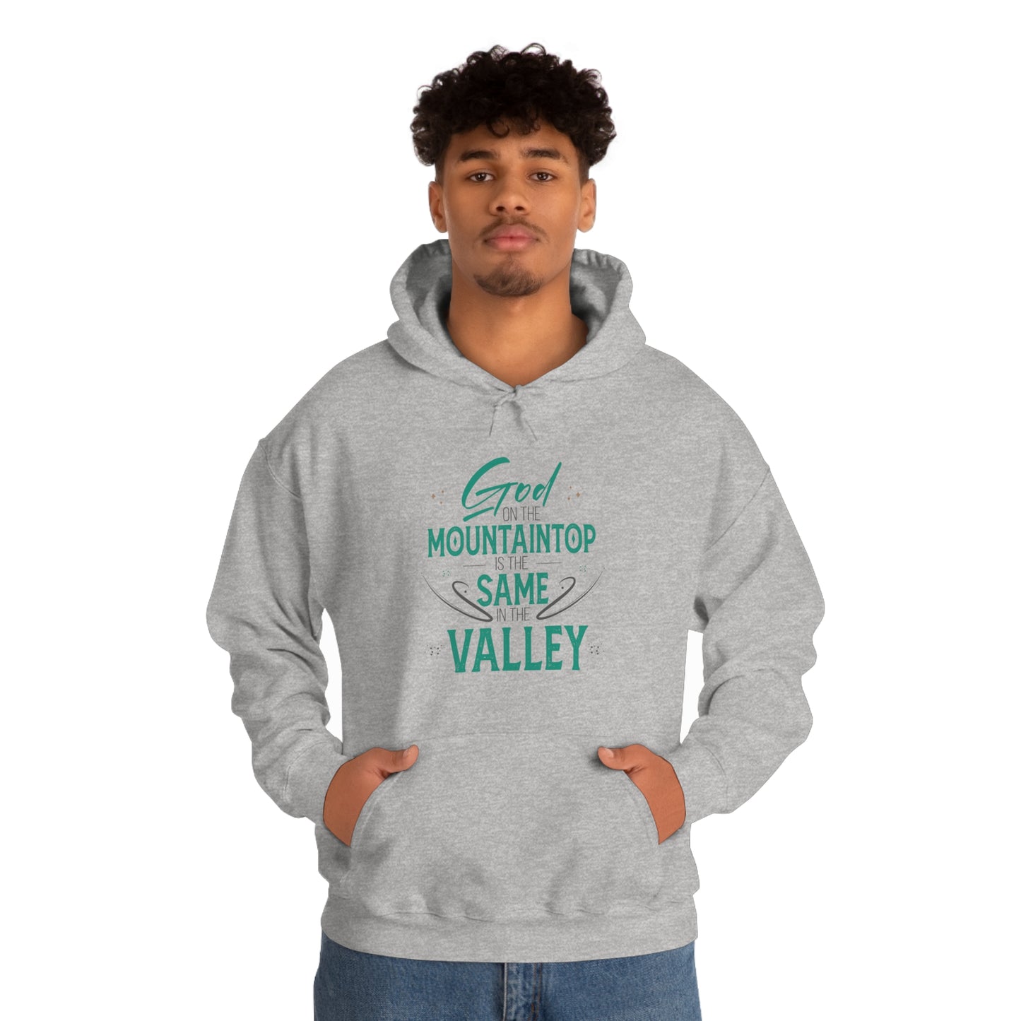 God On The Mountaintop Is The Same In The Valley  Unisex Hooded Sweatshirt