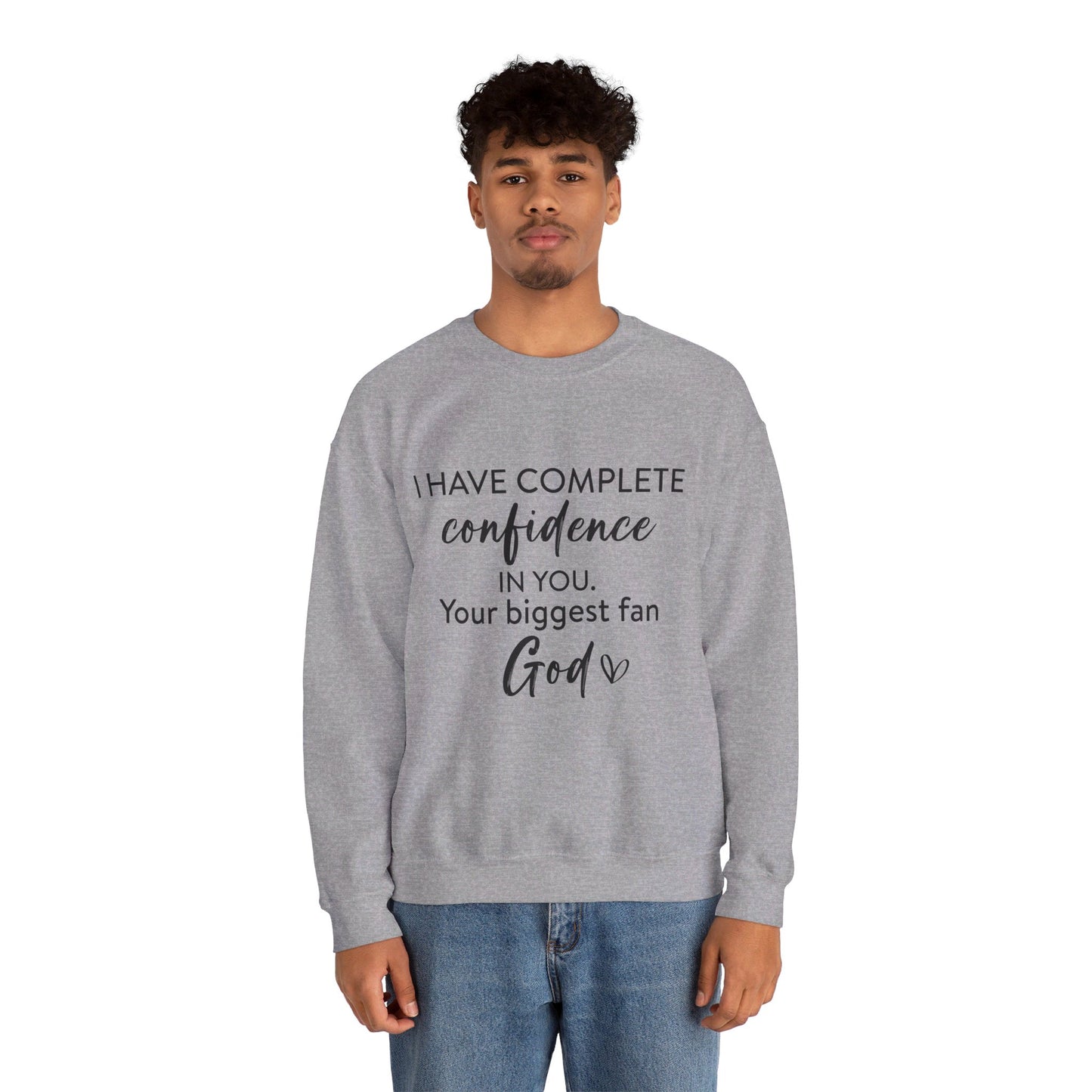 I Have Complete Confidence In You Your Biggest Fan God Unisex Heavy Blend™ Crewneck Christian Sweatshirt