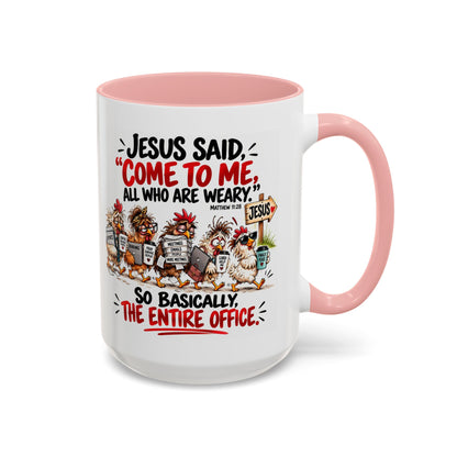 Coffee Mug - "Jesus Said 'Come to Me, All Who Are Weary'" Funny Christian Office Gift