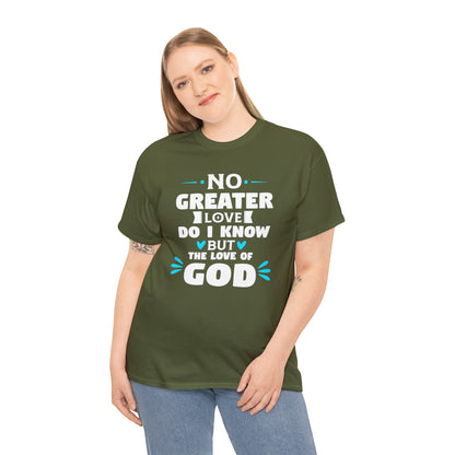 No Greater Love Do I Know But The Love Of God Unisex Heavy Cotton Tee