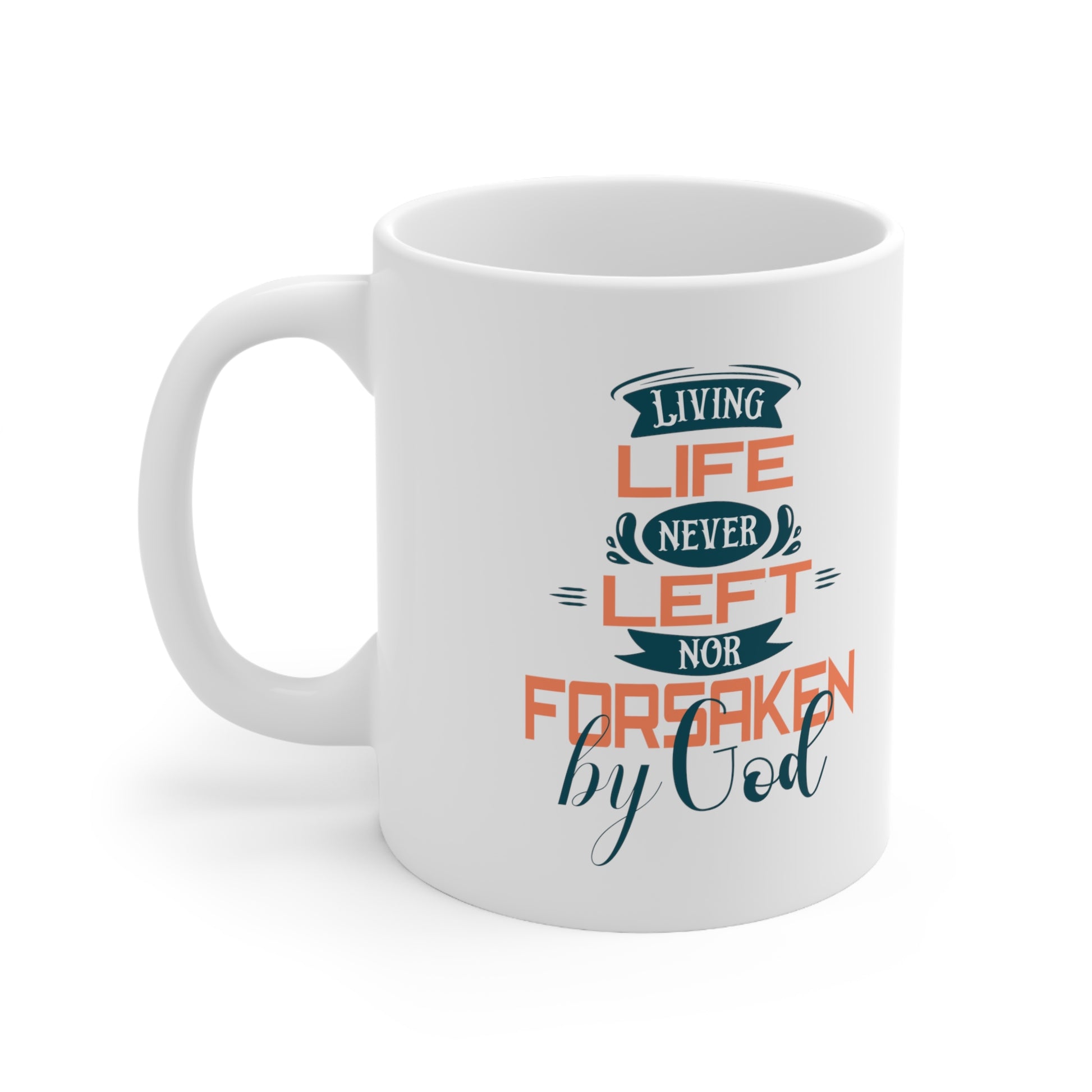 Living Life Never Left Nor Forsaken By God White Ceramic Mug 11oz (double sided printing) Printify