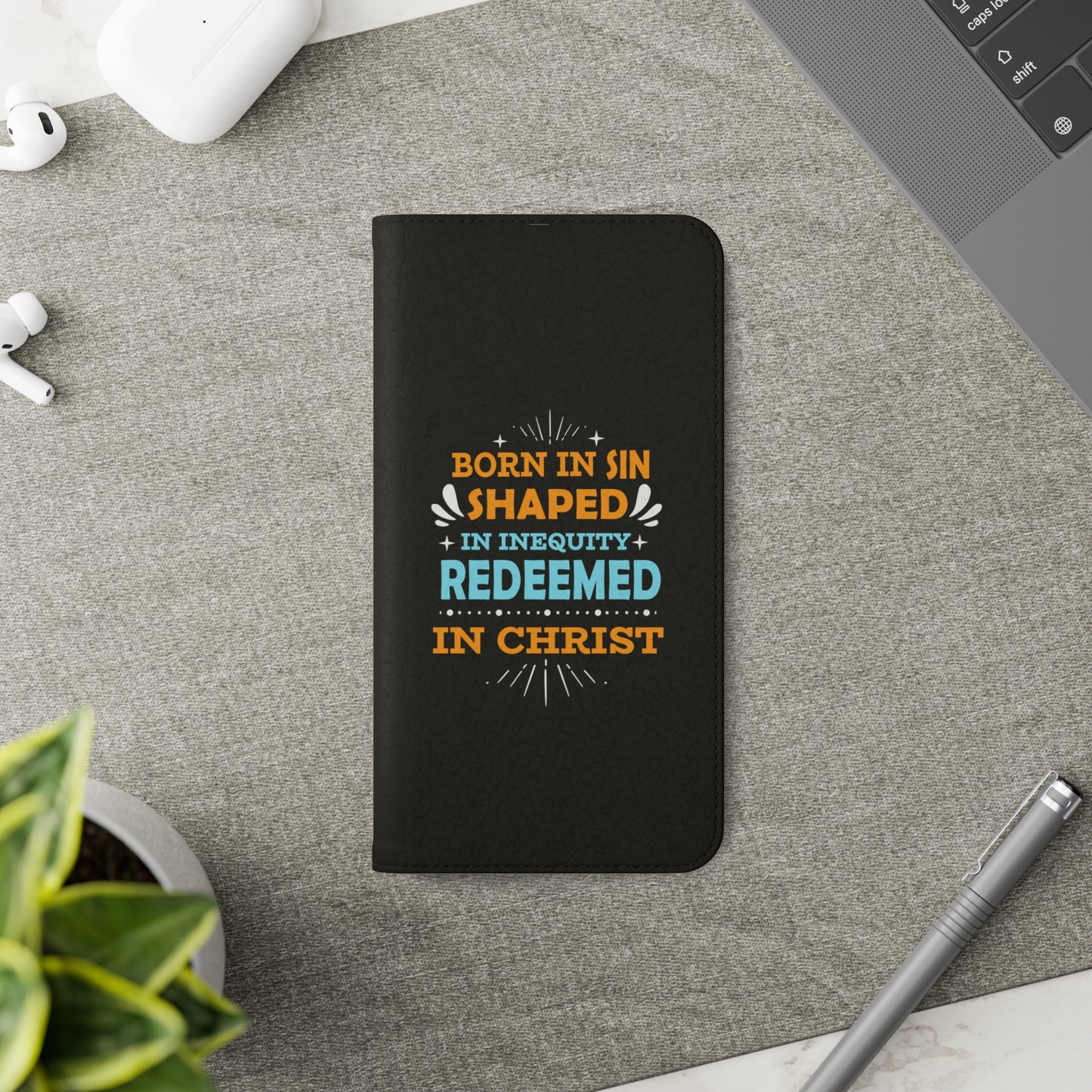 Born In Sin Shaped In Inequity Redeemed In Christ Phone Flip Cases