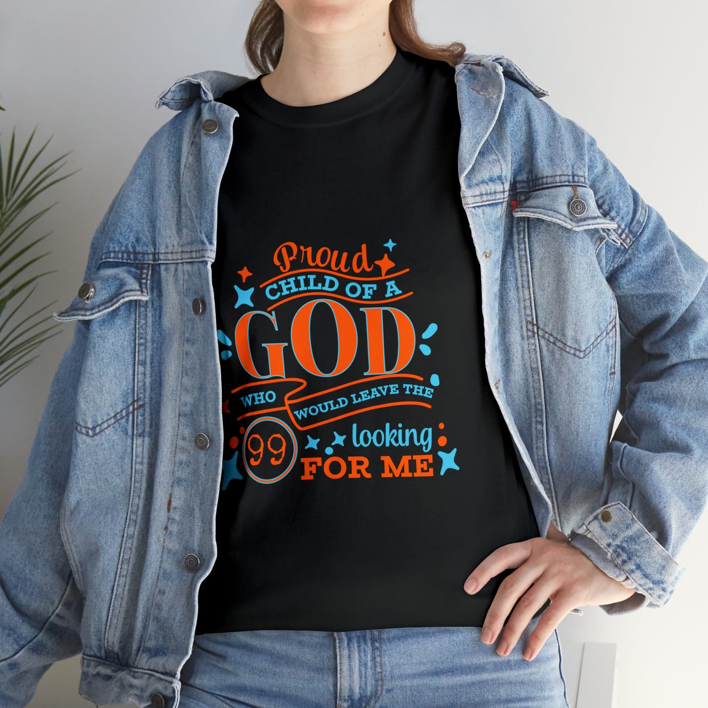 Proud Child Of A God Who Would Leave The 99 Looking For Me Unisex Heavy Cotton Tee