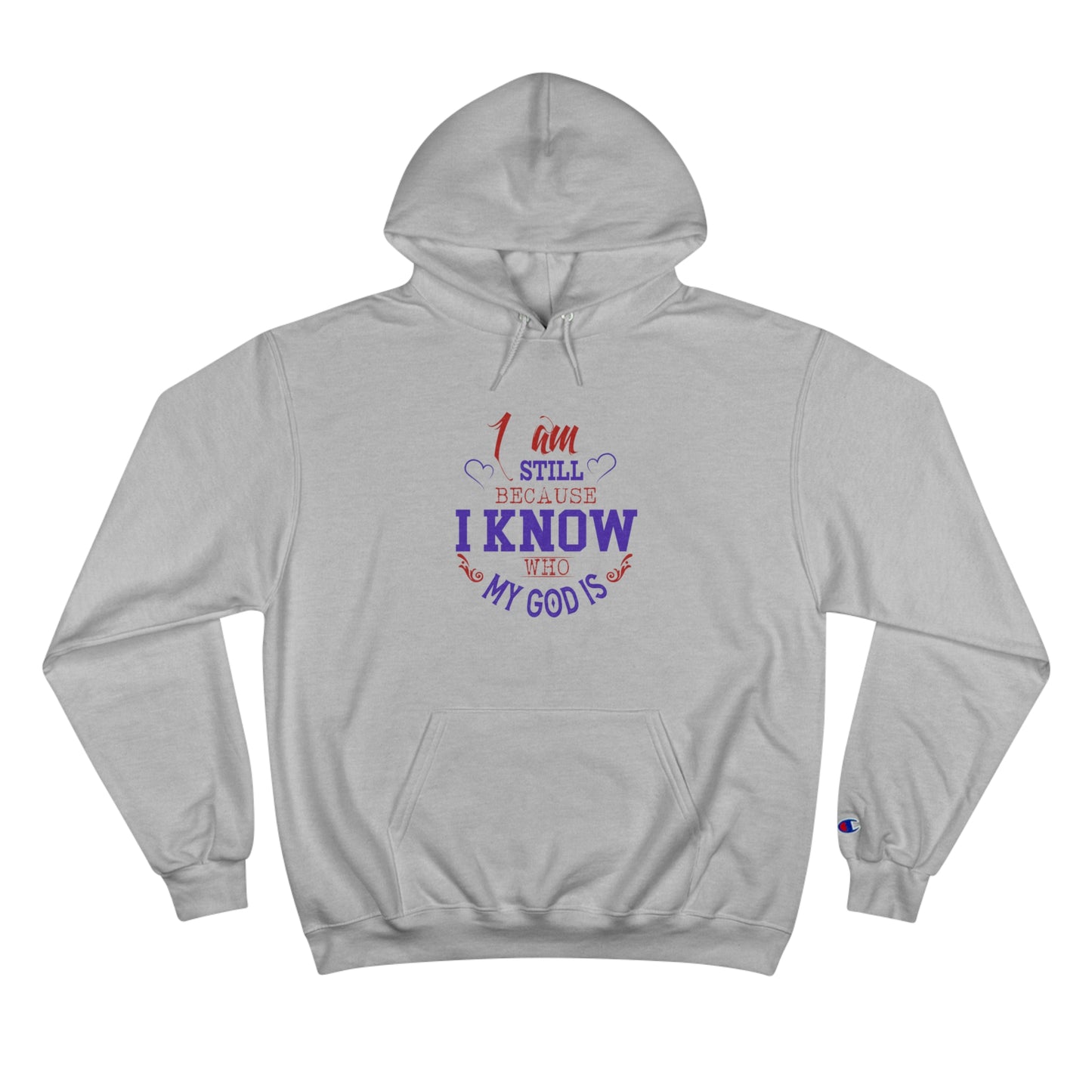 I Am Still Because I Know Who My God Is Unisex Champion Hoodie