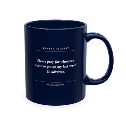 Prayer Request Ceramic Mug — Humorous 'Pray for Whoever Gets on My Last Nerve' Coffee Cup