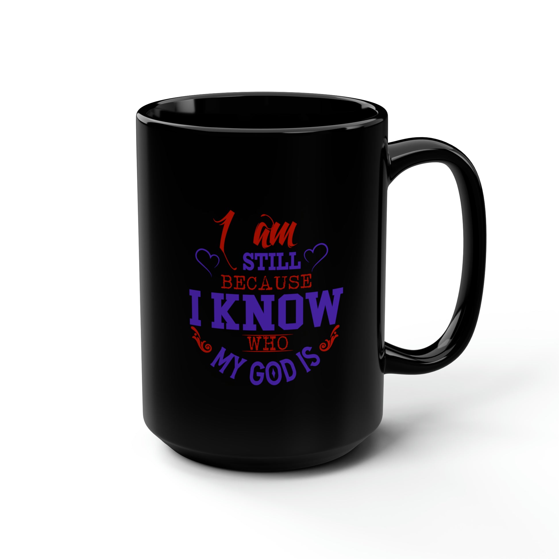 I Am Still Because I Know Who My God Is Black Ceramic Mug, 15oz (double sided printing) Printify