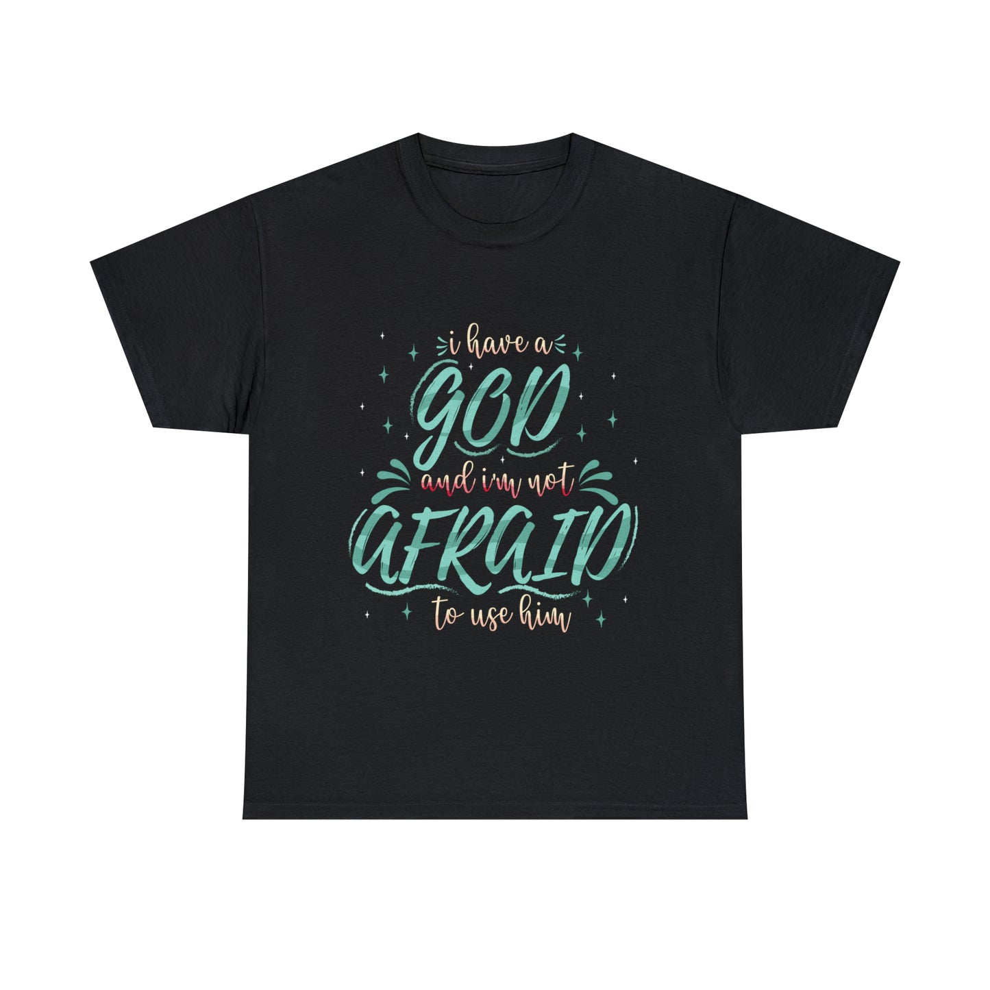 I Have A God & I'm Not Afraid To Use HIm Unisex Heavy Cotton Tee