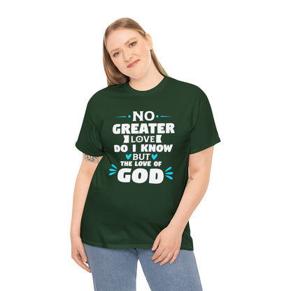 No Greater Love Do I Know But The Love Of God Unisex Heavy Cotton Tee