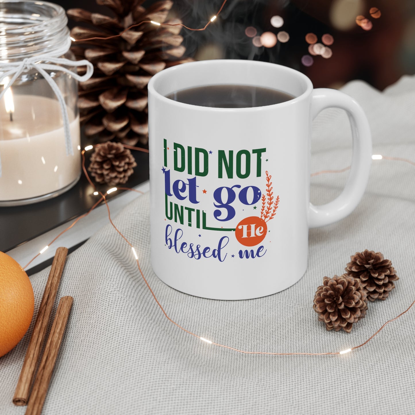 I Did Not Let Go Until He Blessed Me Christian White Ceramic Mug 11oz (double sided print)