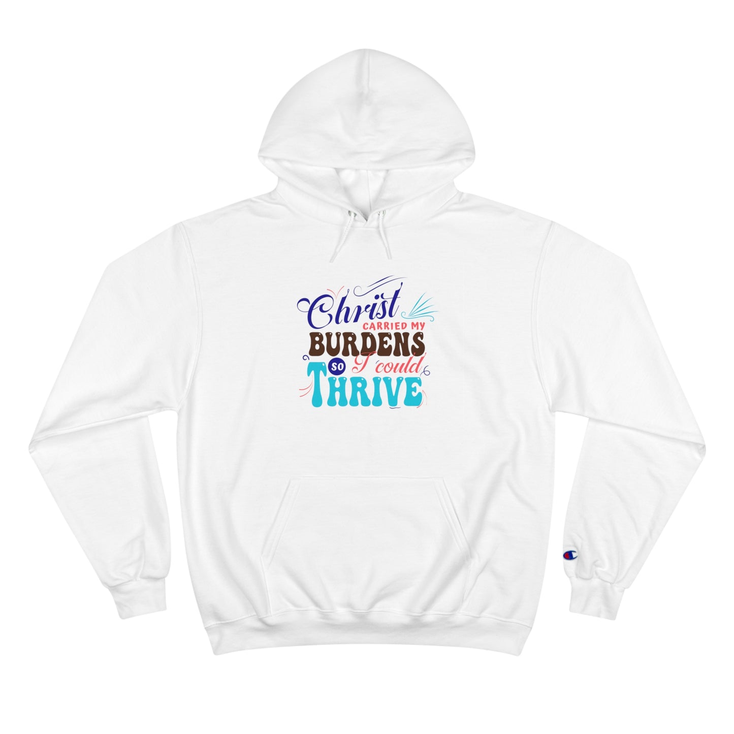 Christ Carried My Burdens So I Can Thrive Unisex Champion Hoodie