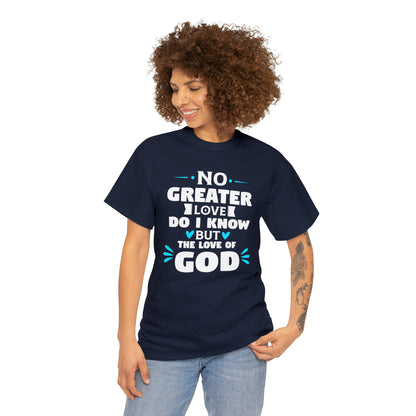 No Greater Love Do I Know But The Love Of God Unisex Heavy Cotton Tee