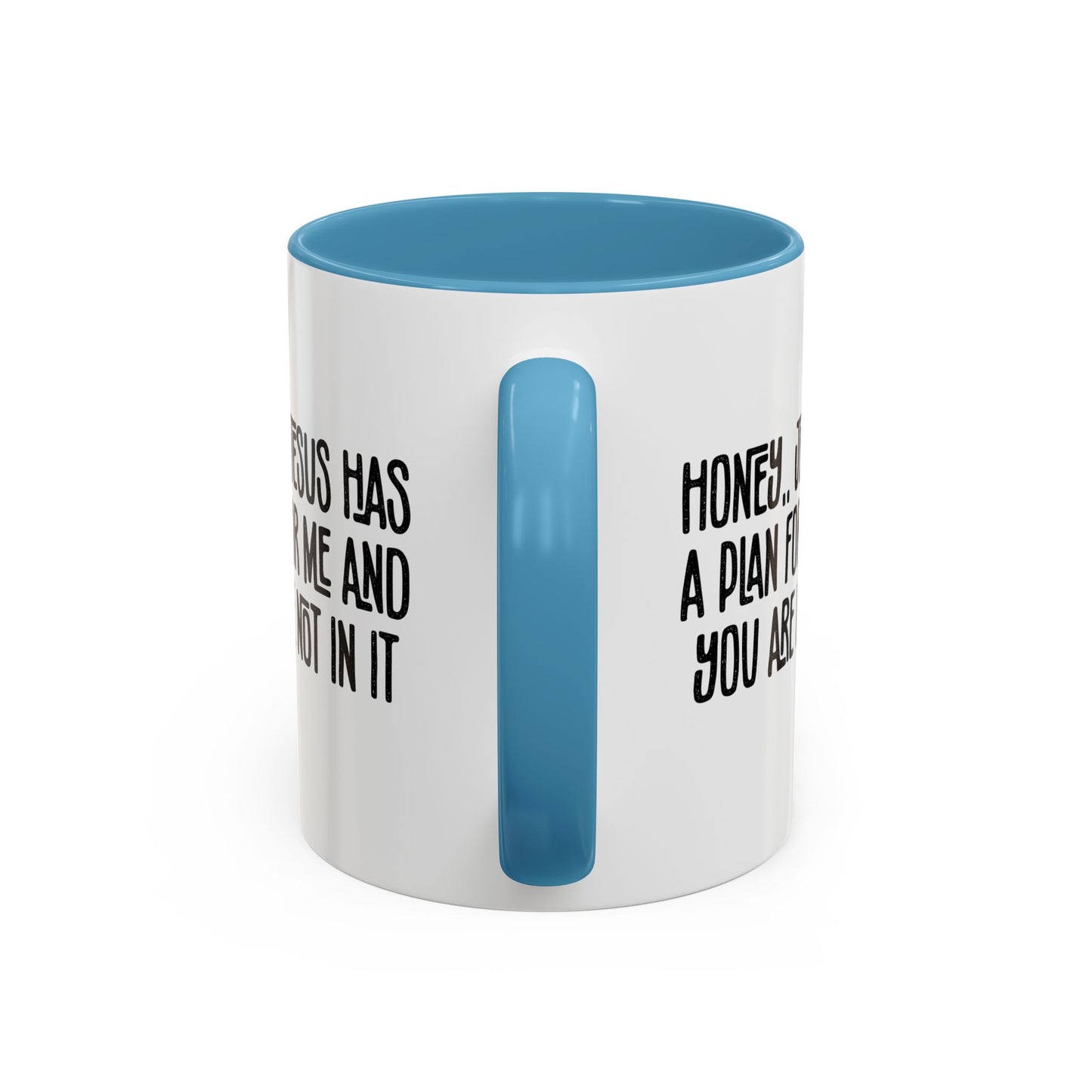 Funny Accent Coffee Mug - "Honey, He Has a Plan for Me and You Are Not in It"
