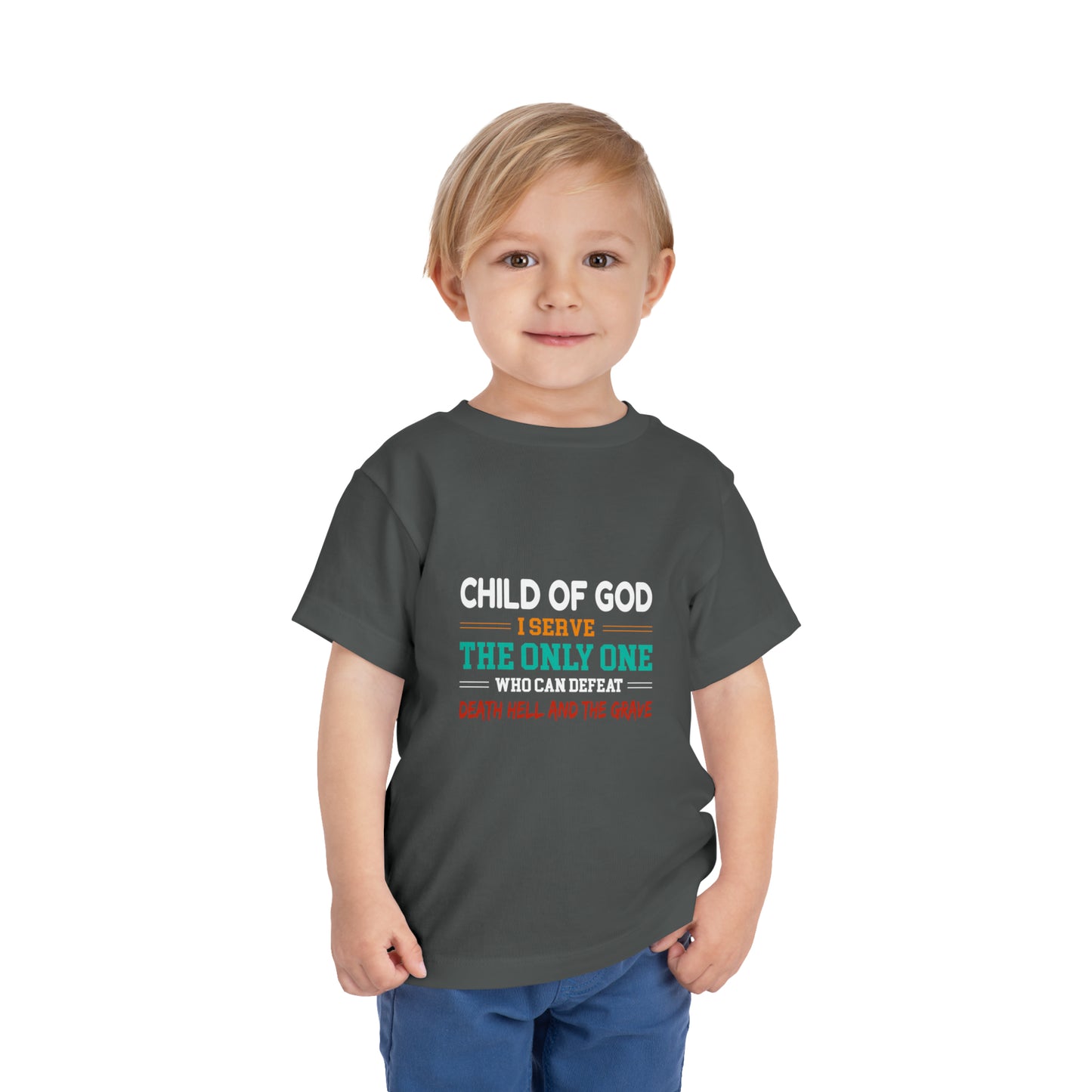 Child Of God I Serve The Only One Who Can Defeat Death Hell And The Grave Christian Toddler T-Shirt Printify