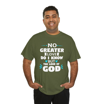 No Greater Love Do I Know But The Love Of God Unisex Heavy Cotton Tee