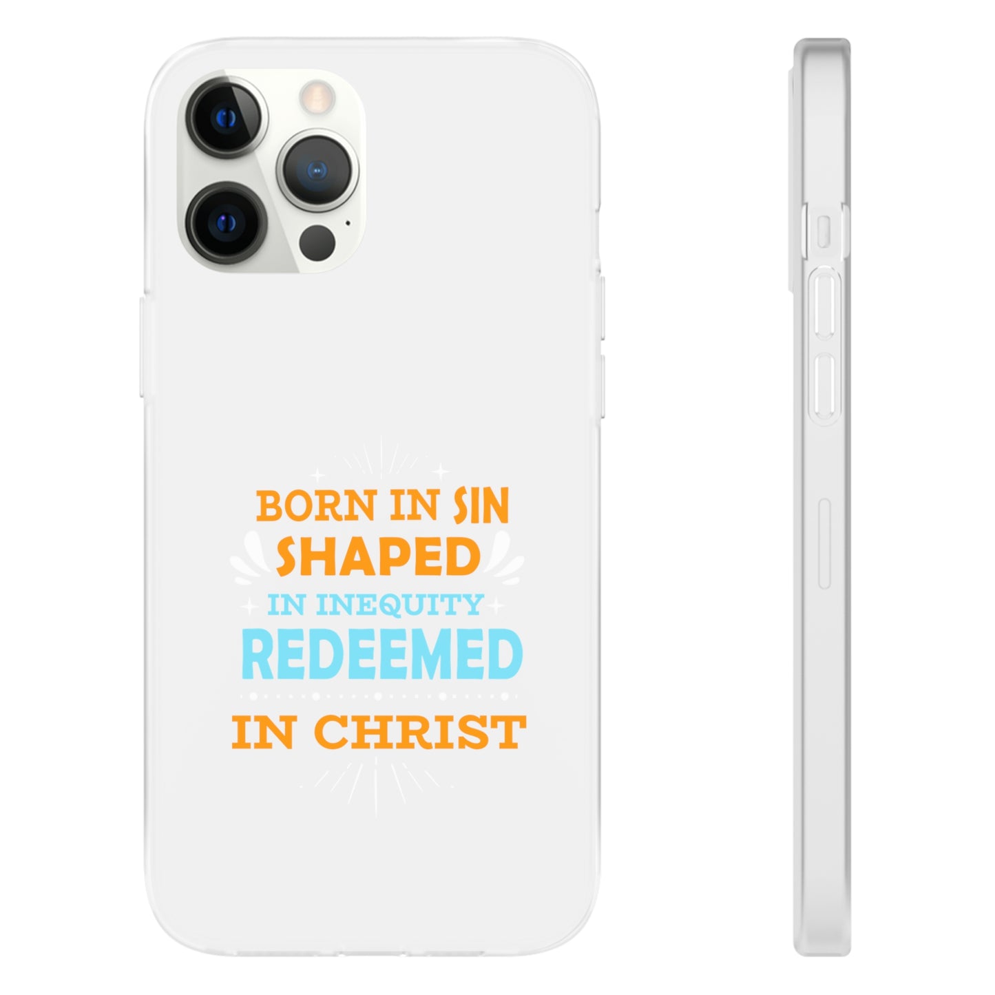 Born In Sin Shaped In Inequity Redeemed In Christ Flexi Phone Case