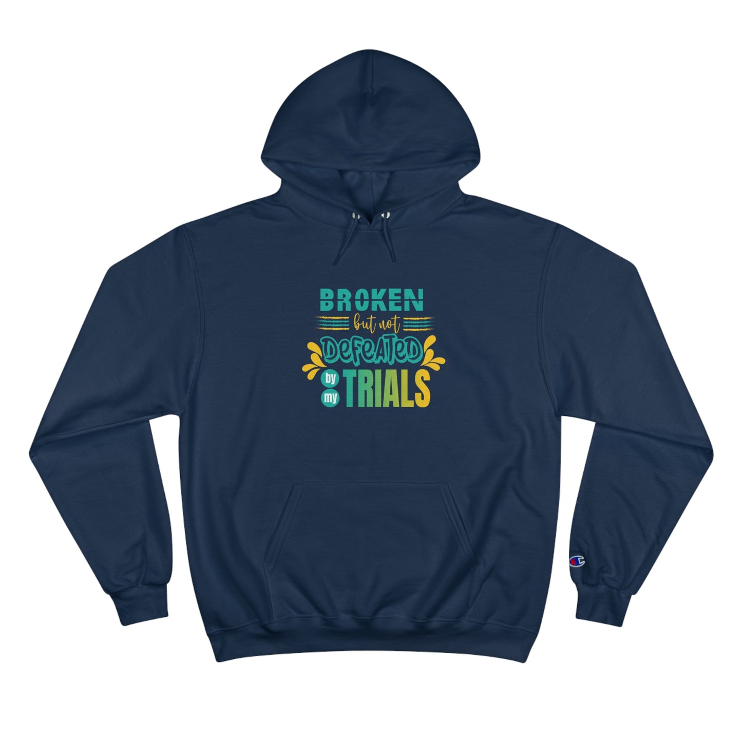 Broken But Not Defeated By My Trials Unisex Champion Hoodie