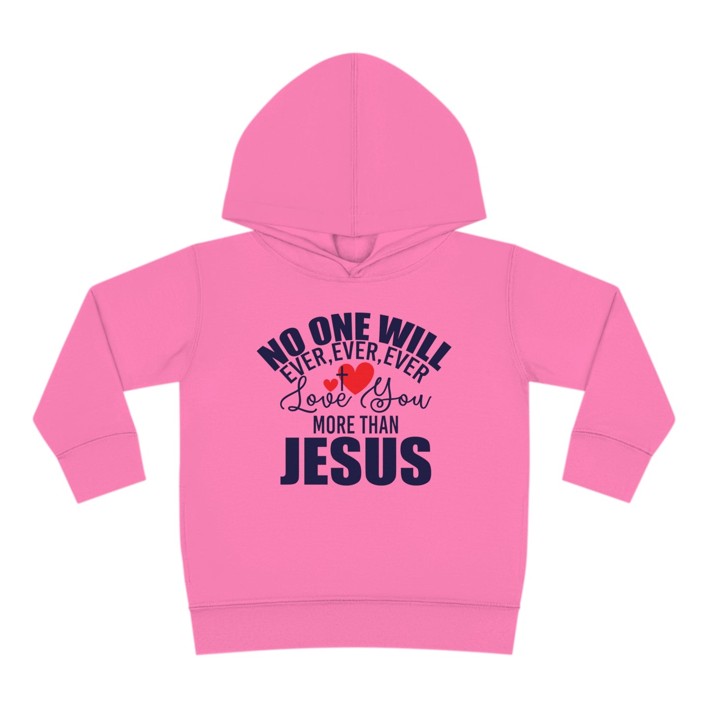 No One Will Ever Ever Love You More Than Jesus Christian Toddler Pullover Fleece Hooded Sweatshirt