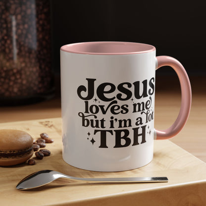 Christian Accent Coffee Mug — "Jesus Loves Me but I'm a Lot TBH" Religious Christian Gift