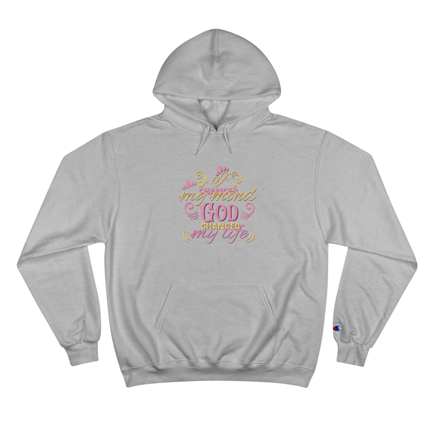 I Changed My Mind God Changed My Life Unisex Champion Hoodie