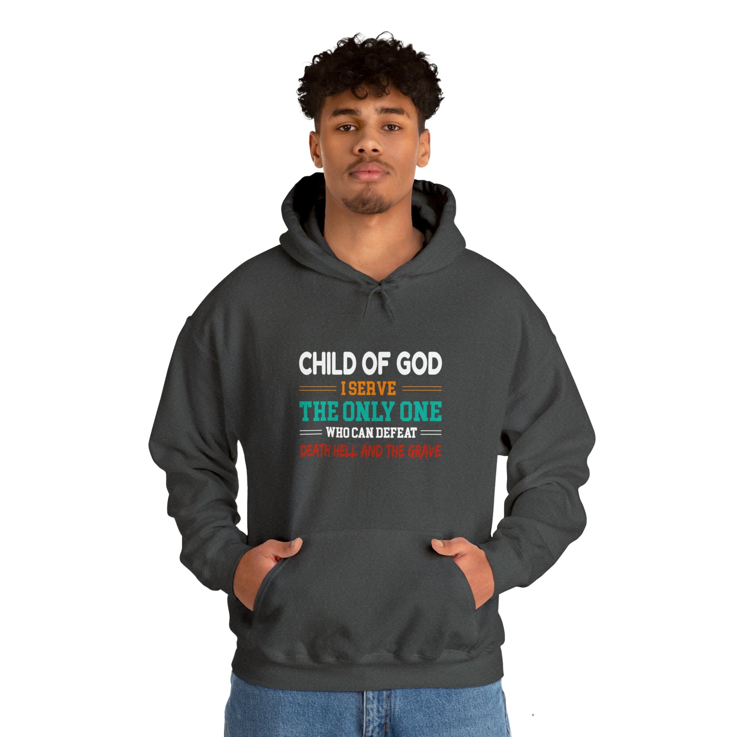 Child Of God I Serve The Only One Who Can Defeat Death Hell And The Grave Christian Unisex Pull On Hooded sweatshirt Printify