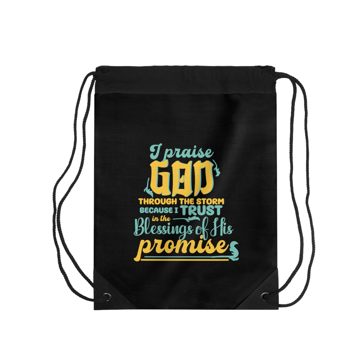 I Praise God Through The Storm Because I Trust In The Blessings Of His Promise Drawstring Bag