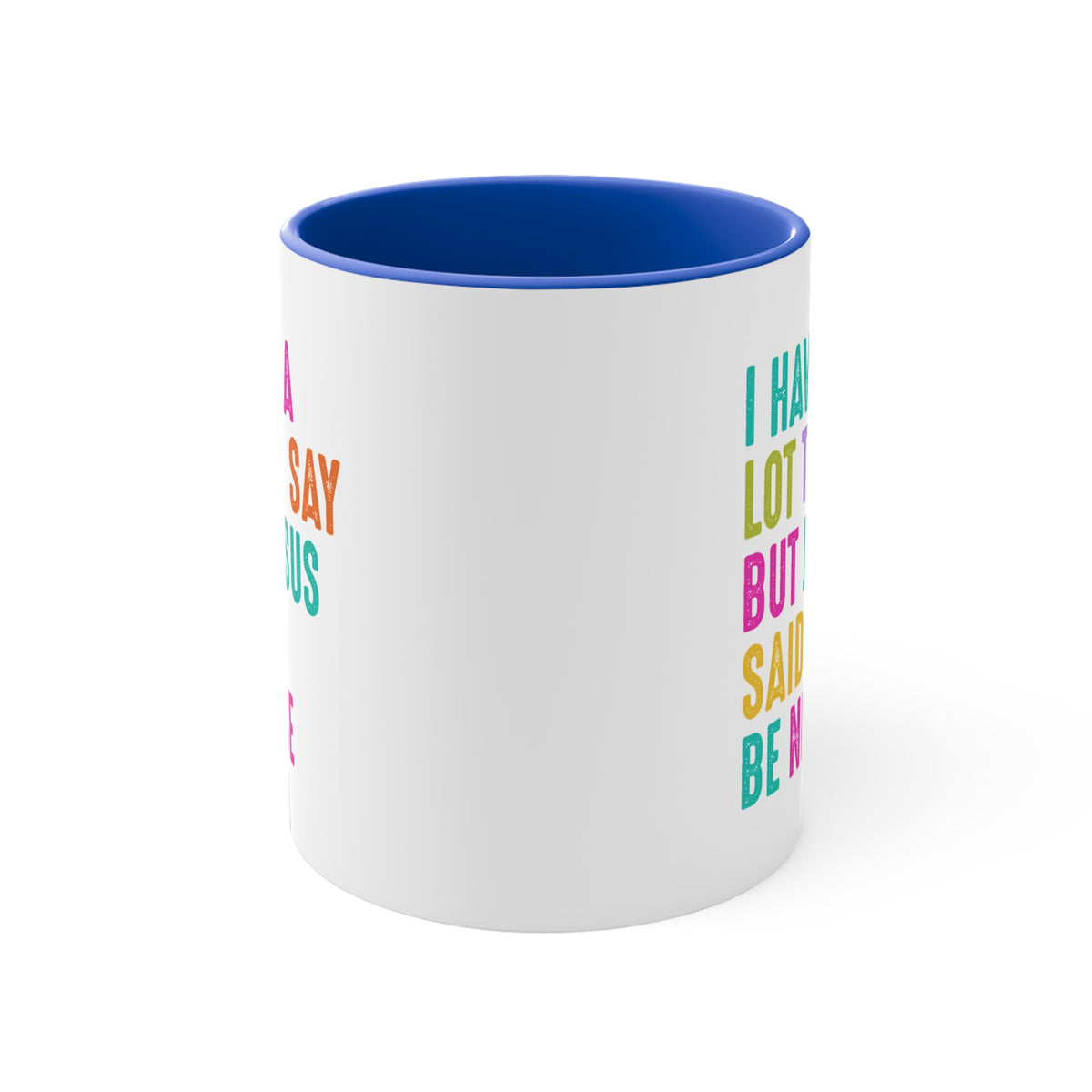 Christian Mug — "I Have a Lot to Say But Jesus Said Be Nice" Colorful Accent Coffee Cup