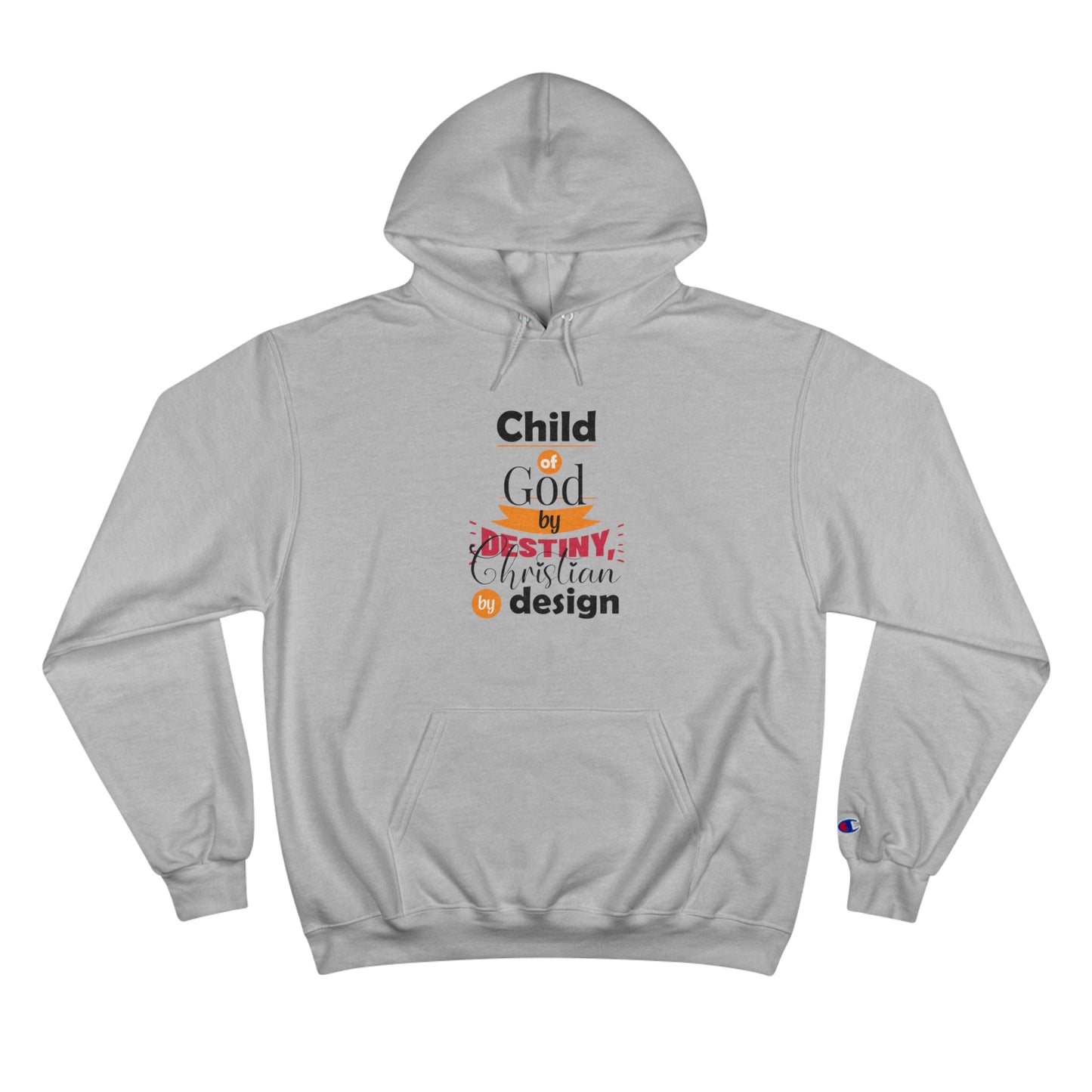 Child Of God By Destiny, Christian By Design Unisex Champion Hoodie