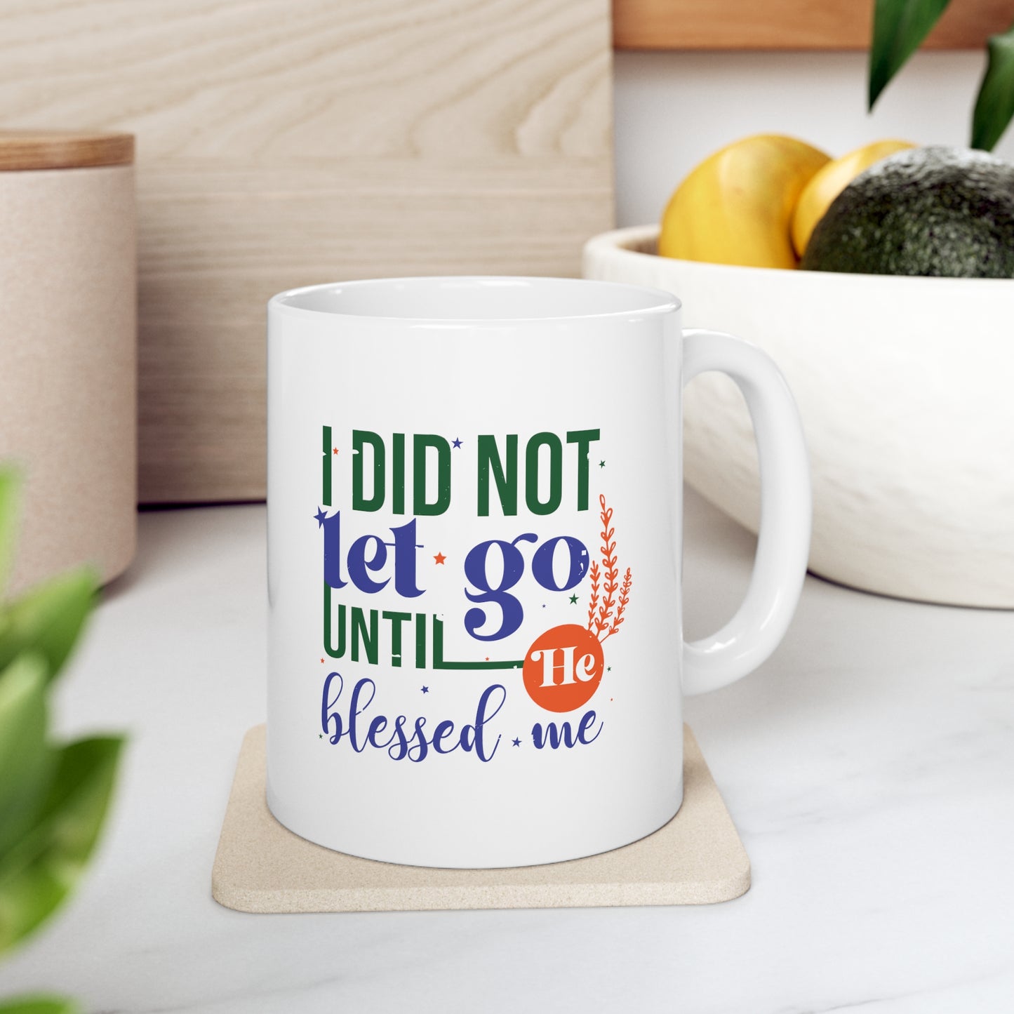 I Did Not Let Go Until He Blessed Me Christian White Ceramic Mug 11oz (double sided print)