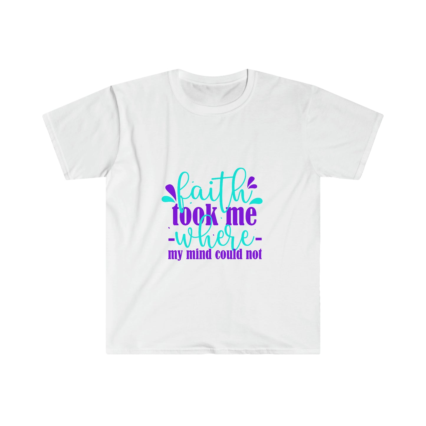 Faith Took Me Where My Mind Could Not Unisex T-shirt