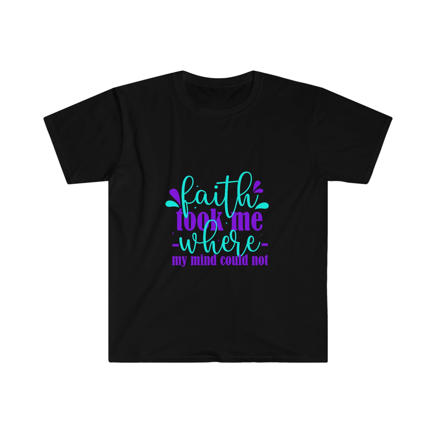 Faith Took Me Where My Mind Could Not Unisex T-shirt