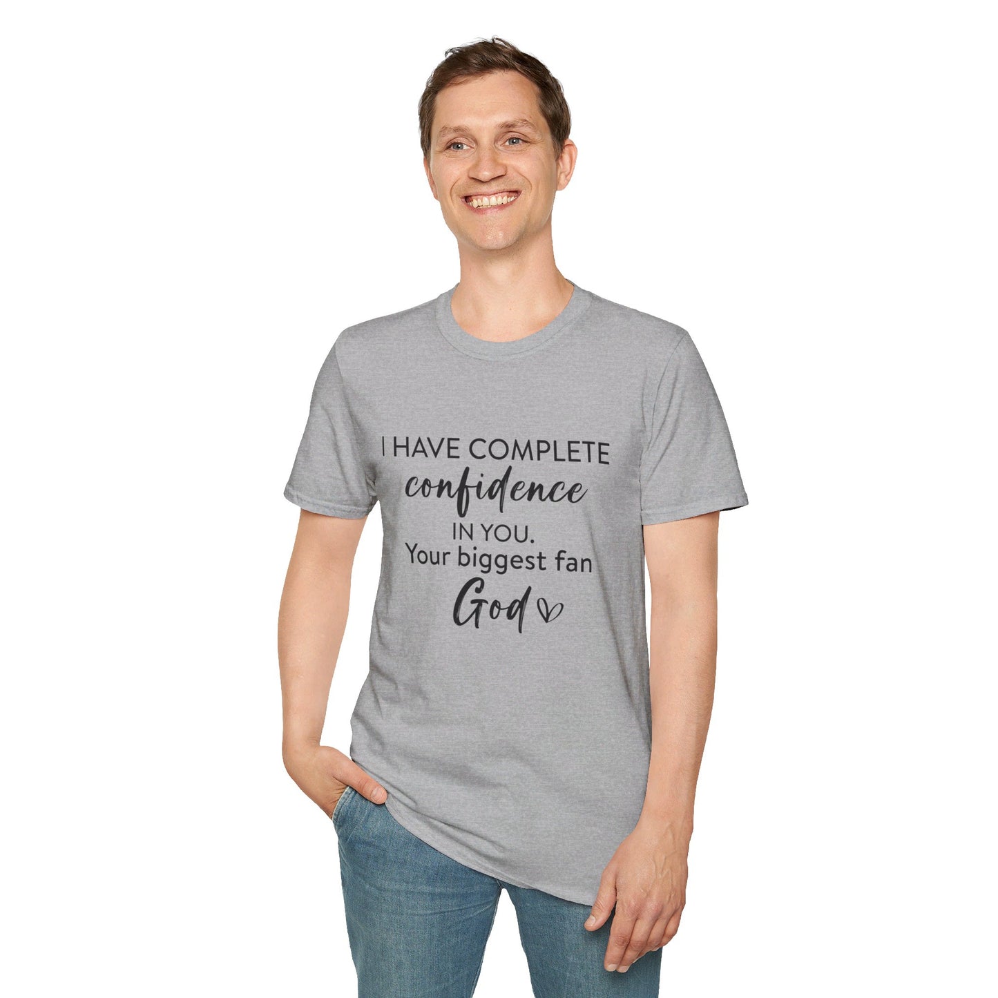 I Have Complete Confidence In You Your Biggest Fan God Unisex Christian T-shirt