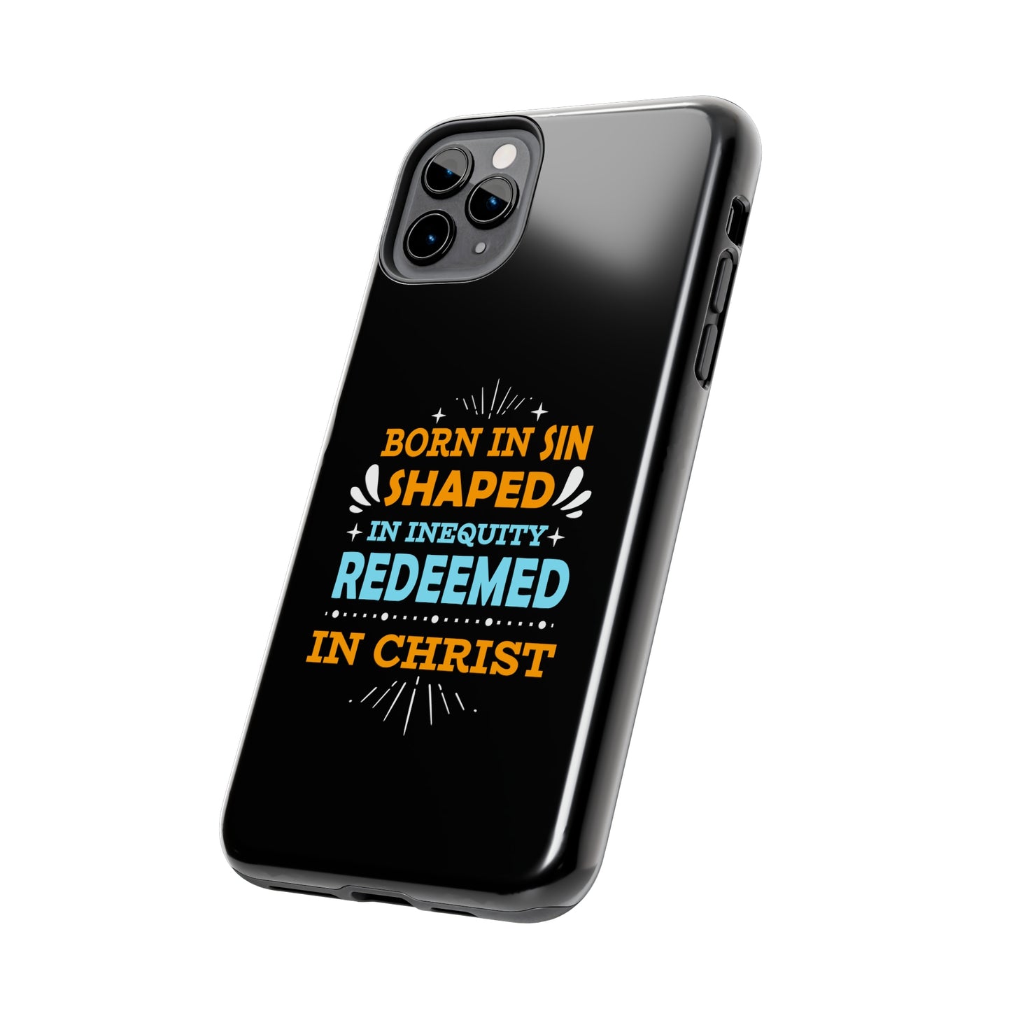 Born In Sin Shaped In Inequity Redeemed In Christ Tough Phone Cases, Case-Mate