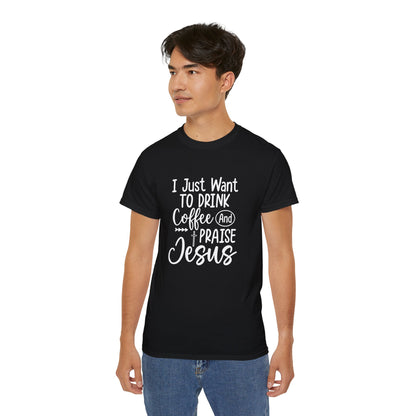 I Just Want To Drink Coffee And Praise Jesus Unisex Christian Ultra Cotton Tee Printify