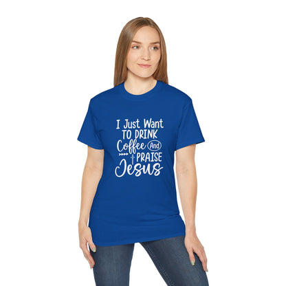 I Just Want To Drink Coffee And Praise Jesus Unisex Christian Ultra Cotton Tee Printify