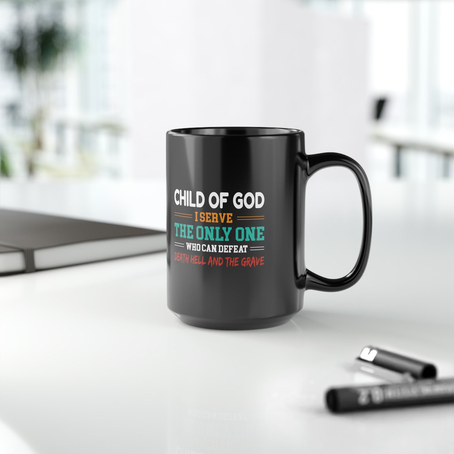 Child Of God I Serve The Only One Who Can Defeat Death Hell And The Grave Black Ceramic Mug, 15oz (double sided print) Printify