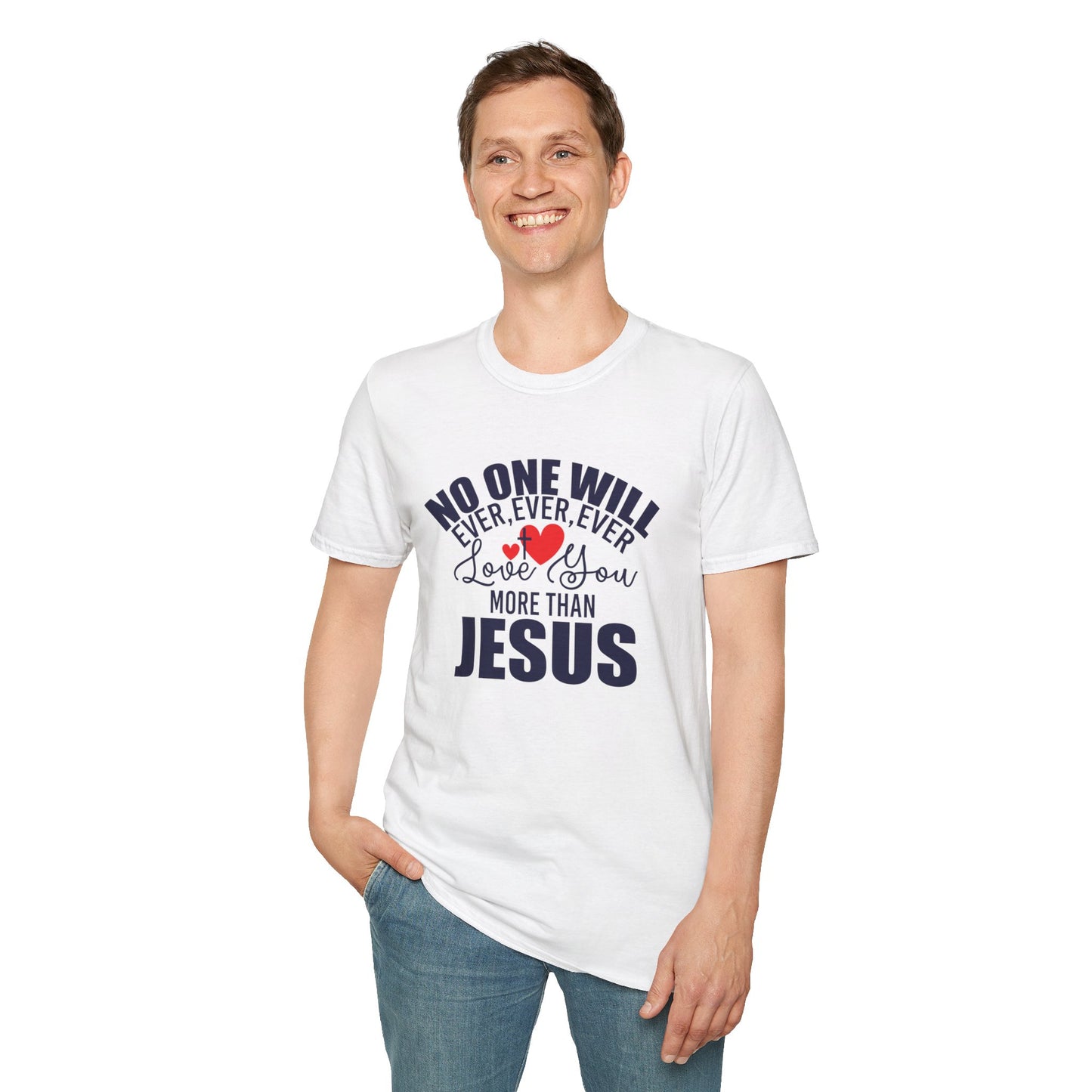 No One Will Ever Ever Ever Love You Like Jesus Christian Unisex T-shirt