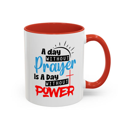 Christian Ceramic Mug- A Day Without Prayer Accent Coffee Mug (11, 15oz)